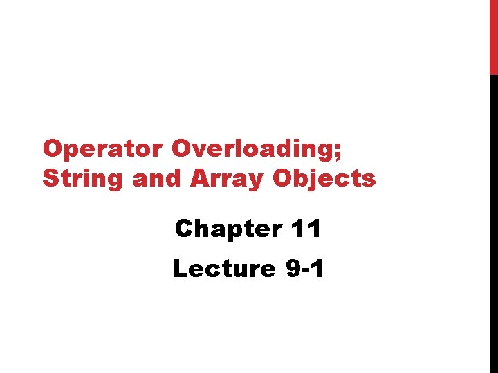 Operator Overloading; String and Array Objects Chapter 11 Lecture 9 -1 