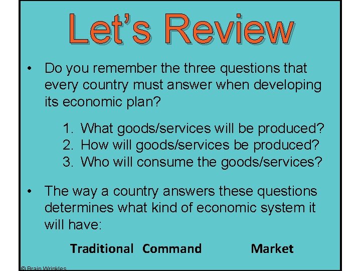 Let’s Review • Do you remember the three questions that every country must answer