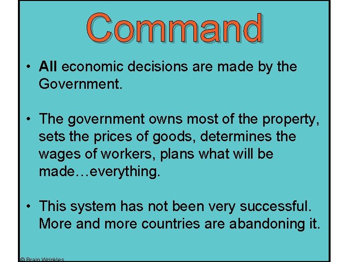 Command • All economic decisions are made by the Government. • The government owns