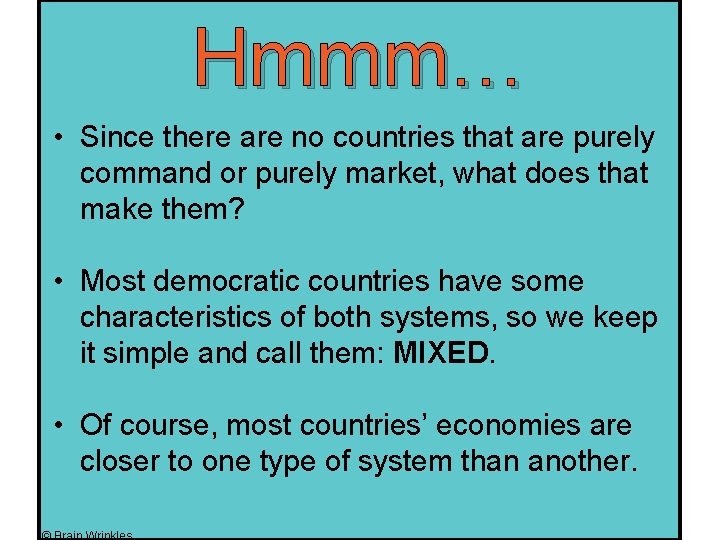 Hmmm… • Since there are no countries that are purely command or purely market,