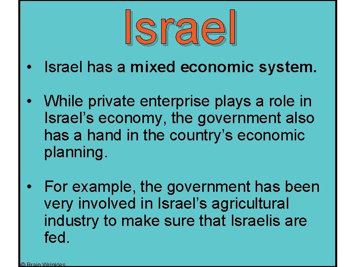 Israel • Israel has a mixed economic system. • While private enterprise plays a