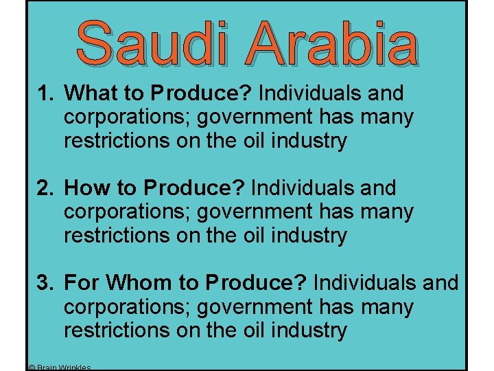 Saudi Arabia 1. What to Produce? Individuals and corporations; government has many restrictions on