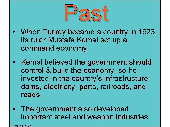 Past • When Turkey became a country in 1923, its ruler Mustafa Kemal set