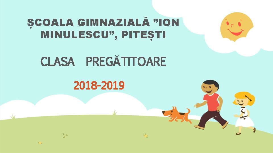 ȘCOALA GIMNAZIALĂ ”ION MINULESCU”, PITEȘTI CLASA PREGĂTITOARE 2018 -2019 