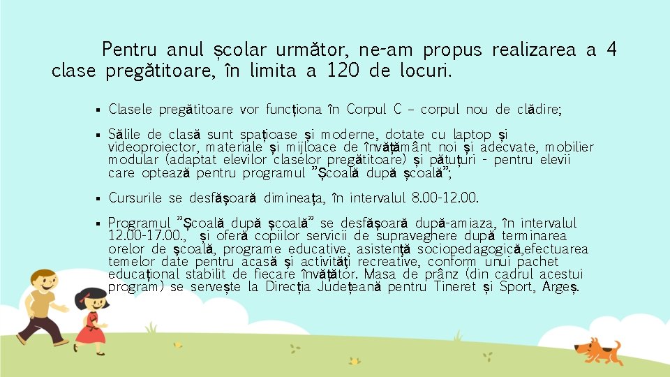 Pentru anul școlar următor, ne-am propus realizarea a 4 clase pregătitoare, în limita a