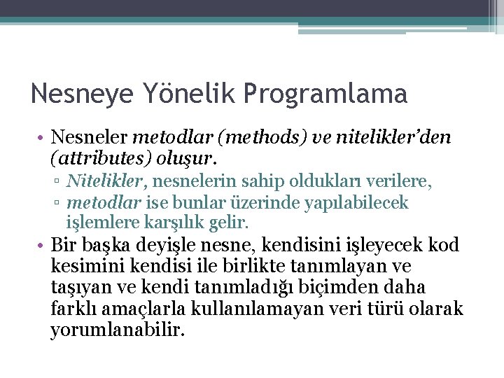 Nesneye Yönelik Programlama • Nesneler metodlar (methods) ve nitelikler’den (attributes) oluşur. ▫ Nitelikler, nesnelerin