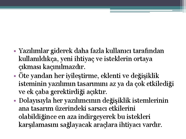  • Yazılımlar giderek daha fazla kullanıcı tarafından kullanıldıkça, yeni ihtiyaç ve isteklerin ortaya