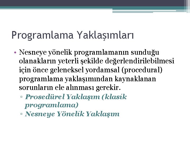 Programlama Yaklaşımları • Nesneye yönelik programlamanın sunduğu olanakların yeterli şekilde değerlendirilebilmesi için önce geleneksel