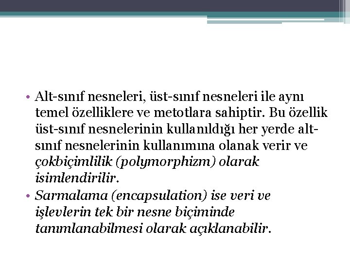  • Alt-sınıf nesneleri, üst-sınıf nesneleri ile aynı temel özelliklere ve metotlara sahiptir. Bu