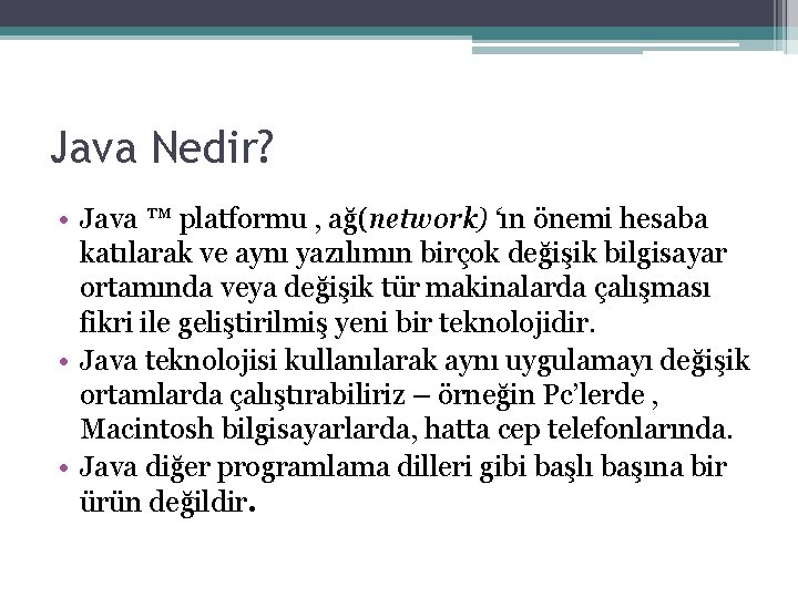 Java Nedir? • Java ™ platformu , ağ(network) ‘ın önemi hesaba katılarak ve aynı