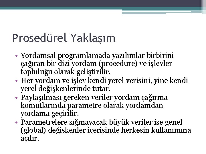 Prosedürel Yaklaşım • Yordamsal programlamada yazılımlar birbirini çağıran bir dizi yordam (procedure) ve işlevler