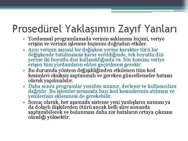 Prosedürel Yaklaşımın Zayıf Yanları • Yordamsal programlamada verinin saklanma biçimi, veriye erişim ve verinin