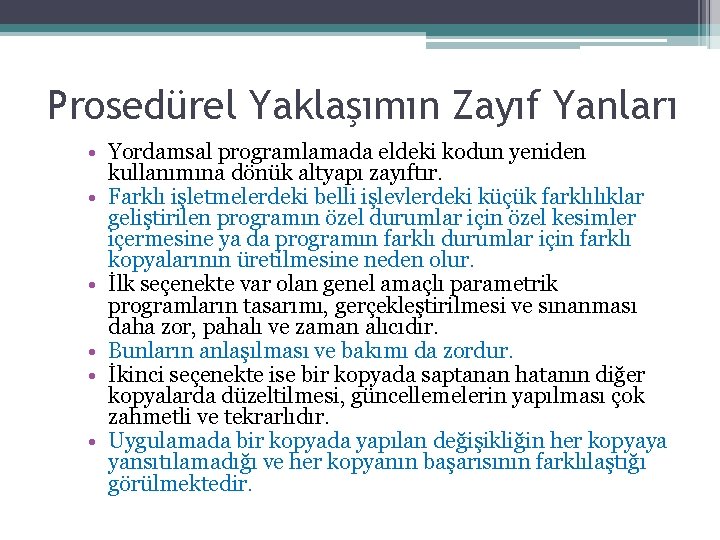 Prosedürel Yaklaşımın Zayıf Yanları • Yordamsal programlamada eldeki kodun yeniden kullanımına dönük altyapı zayıftır.