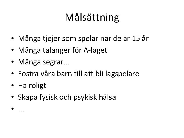 Målsättning • • Många tjejer som spelar när de är 15 år Många talanger