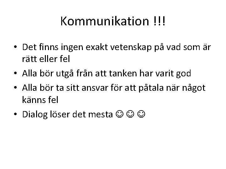 Kommunikation !!! • Det finns ingen exakt vetenskap på vad som är rätt eller