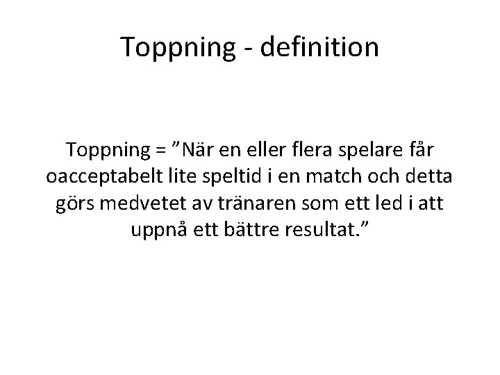 Toppning - definition Toppning = ”När en eller flera spelare får oacceptabelt lite speltid