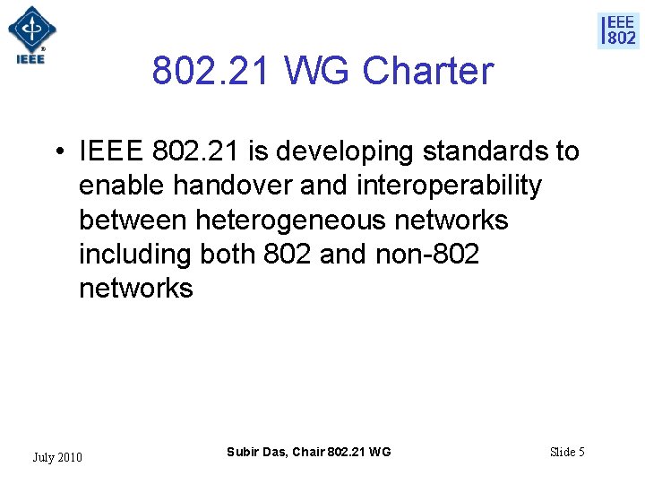 802. 21 WG Charter • IEEE 802. 21 is developing standards to enable handover 802. 21 WG Charter • IEEE 802. 21 is developing standards to enable handover