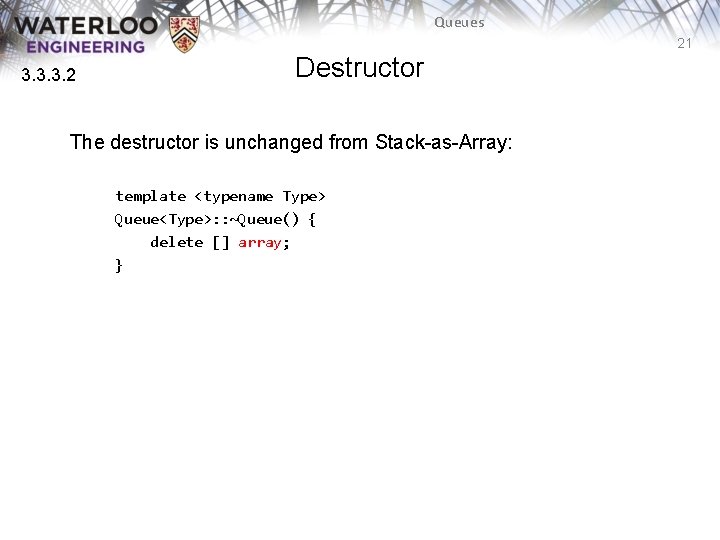 Queues 21 3. 3. 3. 2 Destructor The destructor is unchanged from Stack-as-Array: template