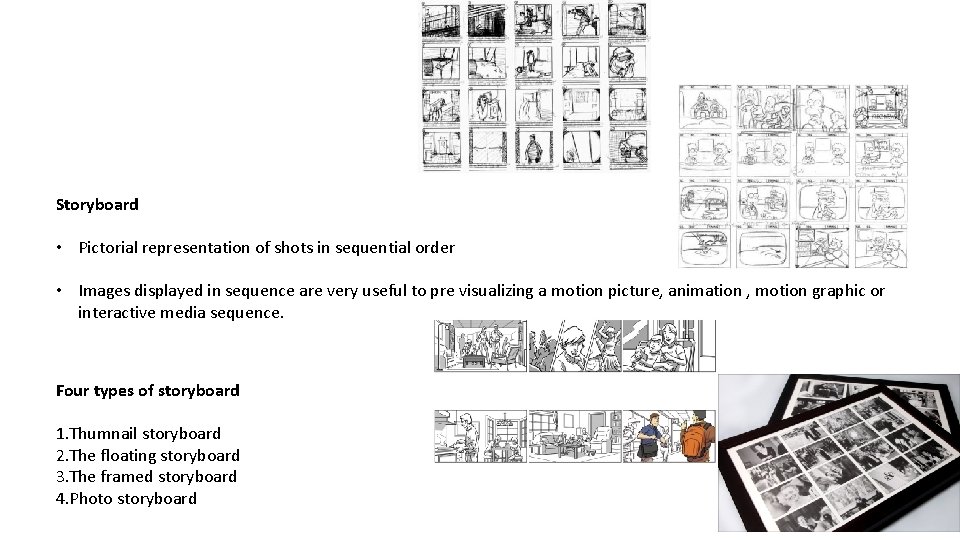 Storyboard • Pictorial representation of shots in sequential order • Images displayed in sequence
