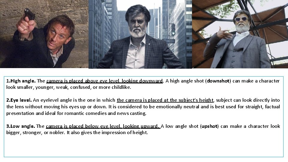 1. High angle. The camera is placed above eye level, looking downward. A high