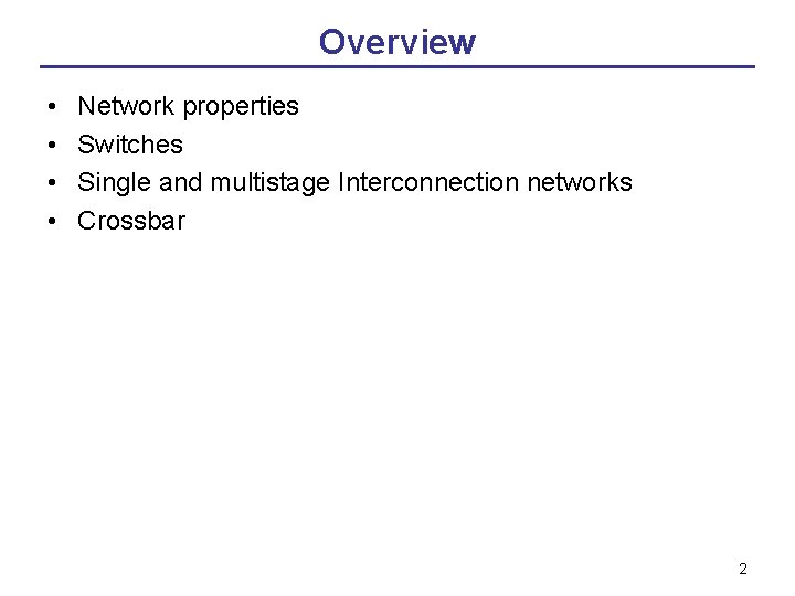 Overview • • Network properties Switches Single and multistage Interconnection networks Crossbar 2 
