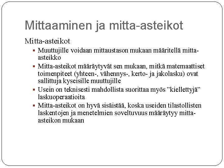 Mittaaminen ja mitta-asteikot Mitta-asteikot § Muuttujille voidaan mittaustason mukaan määritellä mitta- asteikko § Mitta-asteikot