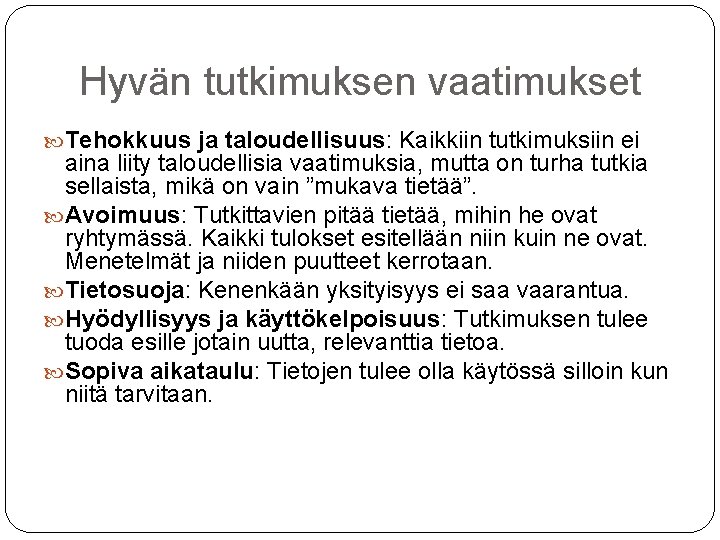 Hyvän tutkimuksen vaatimukset Tehokkuus ja taloudellisuus: Kaikkiin tutkimuksiin ei aina liity taloudellisia vaatimuksia, mutta