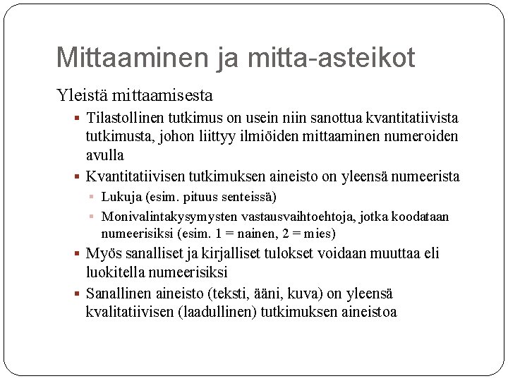 Mittaaminen ja mitta-asteikot Yleistä mittaamisesta § Tilastollinen tutkimus on usein niin sanottua kvantitatiivista tutkimusta,