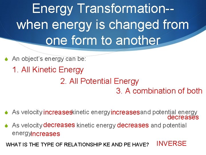 Energy Transformation-when energy is changed from one form to another S An object’s energy