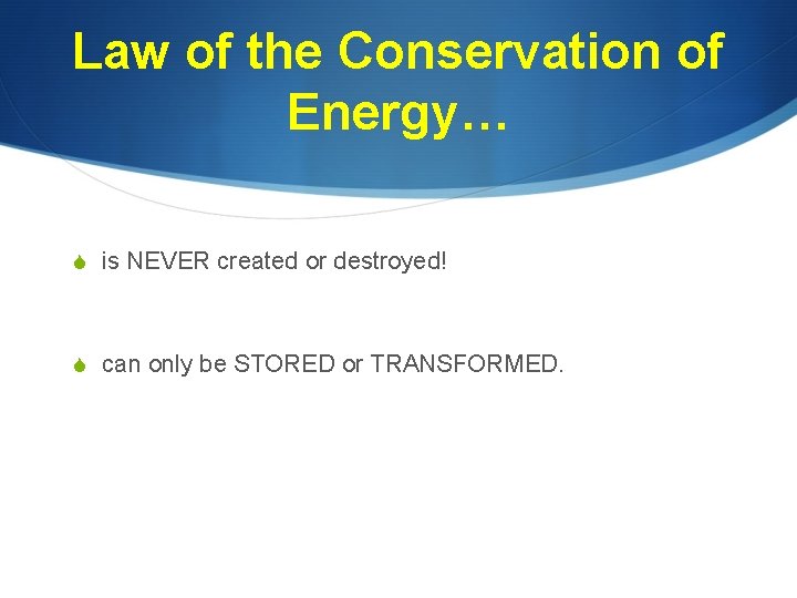 Law of the Conservation of Energy… S is NEVER created or destroyed! S can