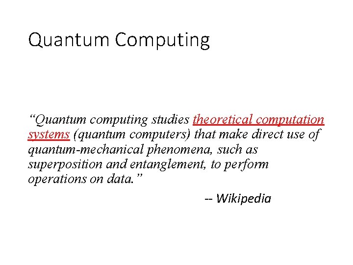 Quantum Computing “Quantum computing studies theoretical computation systems (quantum computers) that make direct use