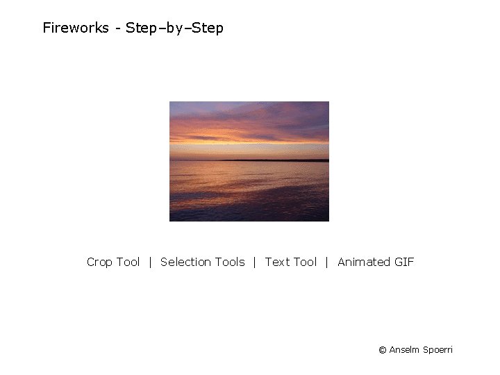 Fireworks Step–by–Step Crop Tool | Selection Tools | Text Tool | Animated GIF © Fireworks Step–by–Step Crop Tool | Selection Tools | Text Tool | Animated GIF ©