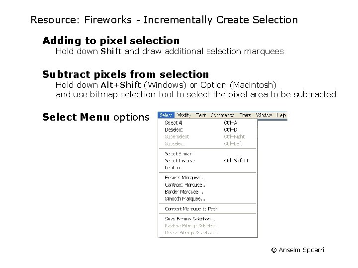 Resource: Fireworks Incrementally Create Selection Adding to pixel selection Hold down Shift and draw Resource: Fireworks Incrementally Create Selection Adding to pixel selection Hold down Shift and draw