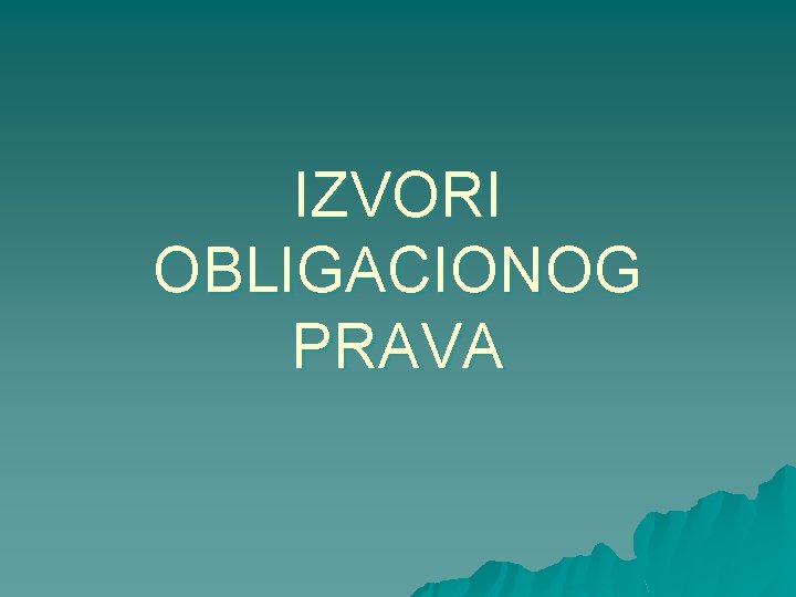 IZVORI OBLIGACIONOG PRAVA 