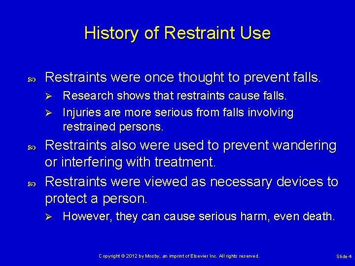 History of Restraint Use Restraints were once thought to prevent falls. Research shows that