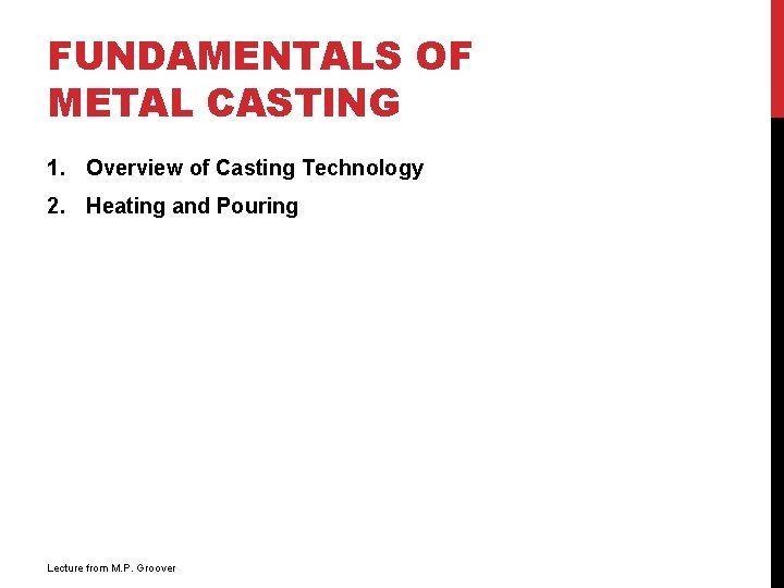 FUNDAMENTALS OF METAL CASTING 1. Overview of Casting Technology 2. Heating and Pouring Lecture