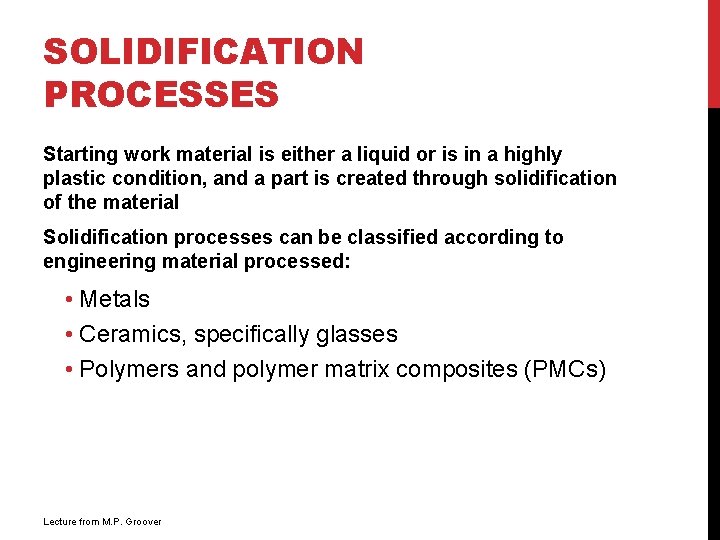 SOLIDIFICATION PROCESSES Starting work material is either a liquid or is in a highly