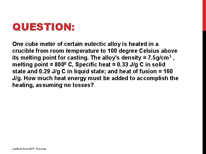 QUESTION: One cube meter of certain eutectic alloy is heated in a crucible from