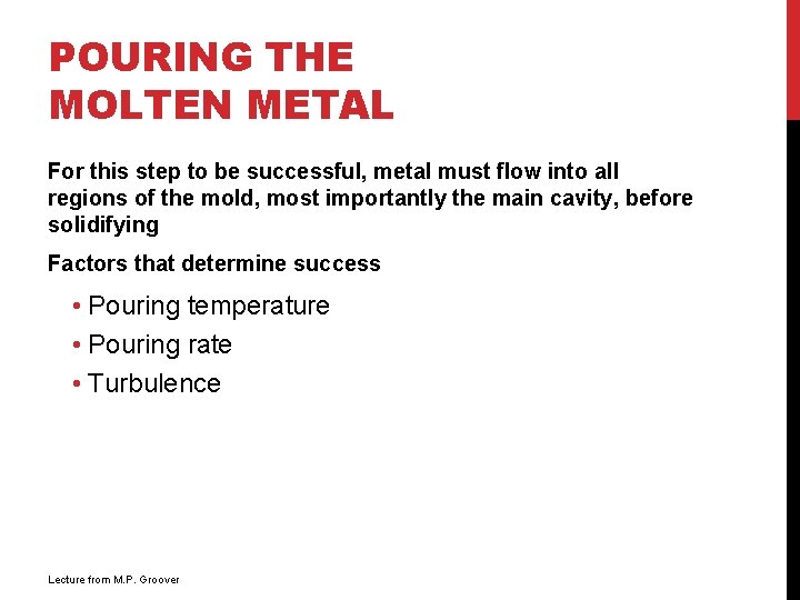 POURING THE MOLTEN METAL For this step to be successful, metal must flow into