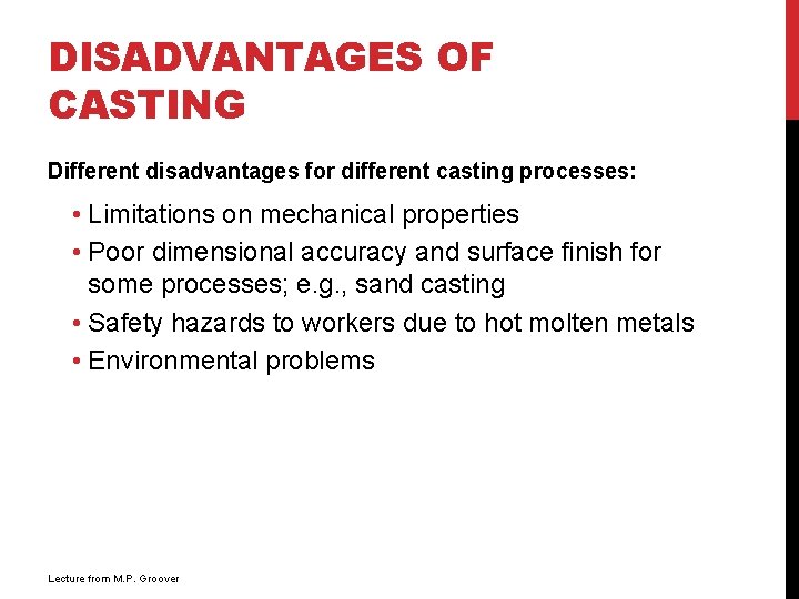 DISADVANTAGES OF CASTING Different disadvantages for different casting processes: • Limitations on mechanical properties