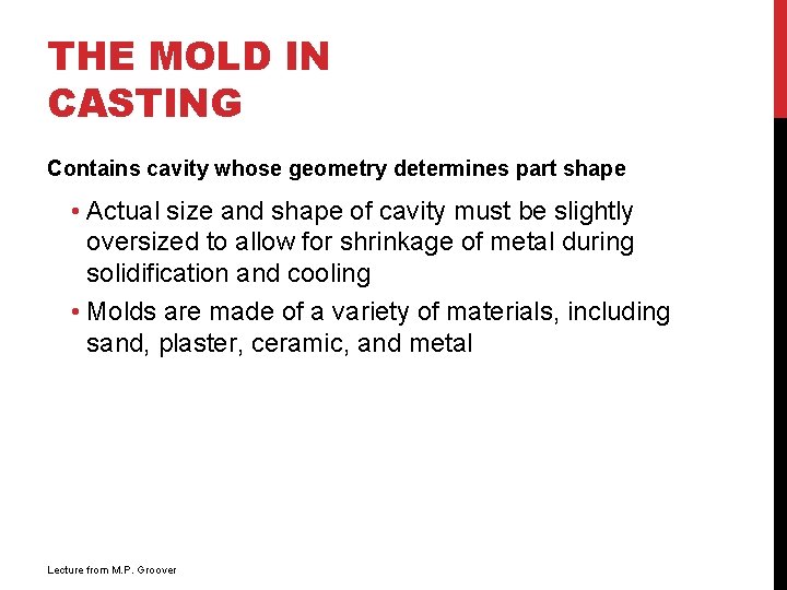 THE MOLD IN CASTING Contains cavity whose geometry determines part shape • Actual size