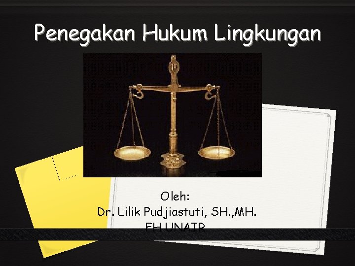 Penegakan Hukum Lingkungan Oleh: Dr. Lilik Pudjiastuti, SH. , MH. FH UNAIR 