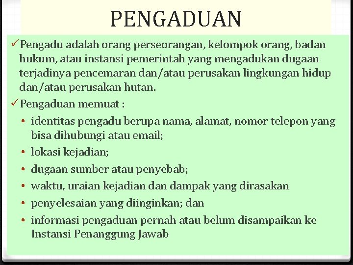 PENGADUAN üPengadu adalah orang perseorangan, kelompok orang, badan hukum, atau instansi pemerintah yang mengadukan