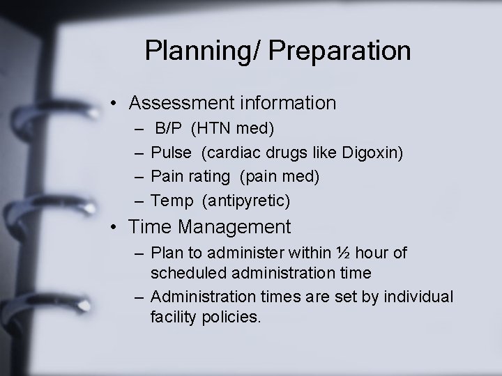 Planning/ Preparation • Assessment information – – B/P (HTN med) Pulse (cardiac drugs like