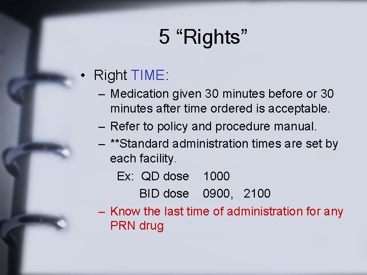 5 “Rights” • Right TIME: – Medication given 30 minutes before or 30 minutes