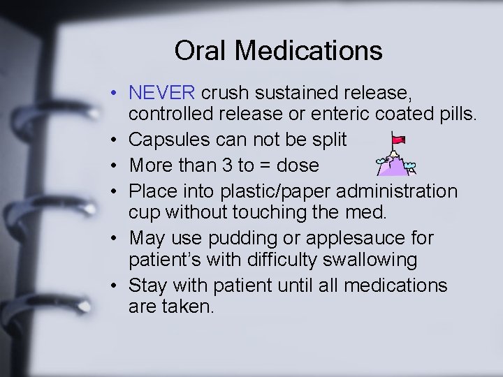 Oral Medications • NEVER crush sustained release, controlled release or enteric coated pills. •