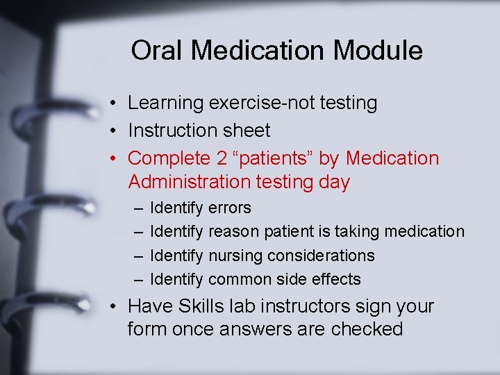 Oral Medication Module • Learning exercise-not testing • Instruction sheet • Complete 2 “patients”