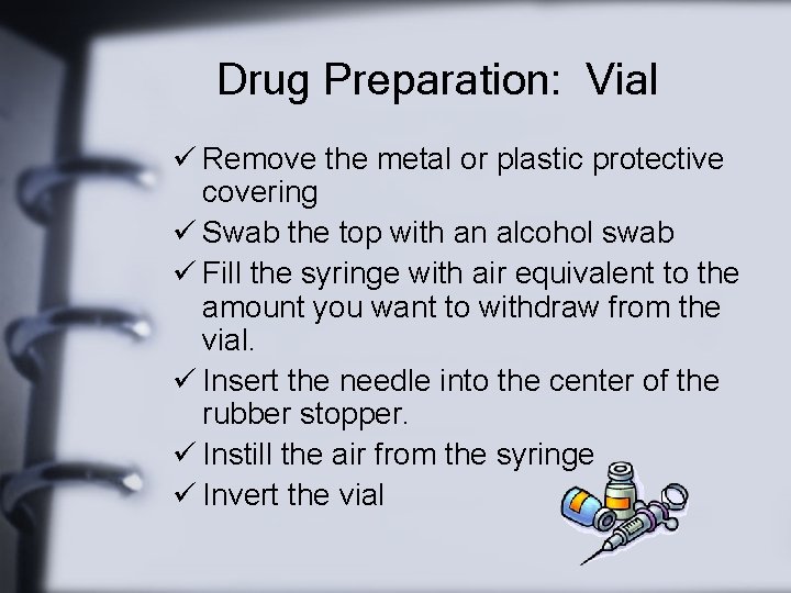 Drug Preparation: Vial ü Remove the metal or plastic protective covering ü Swab the