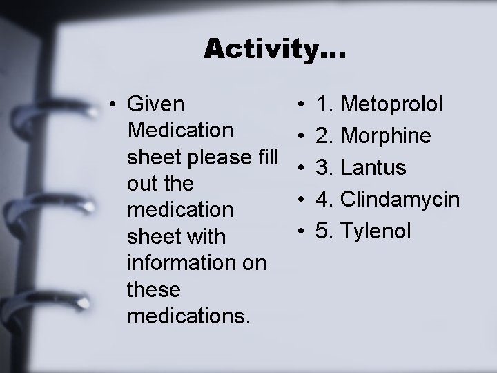 Activity… • Given Medication sheet please fill out the medication sheet with information on