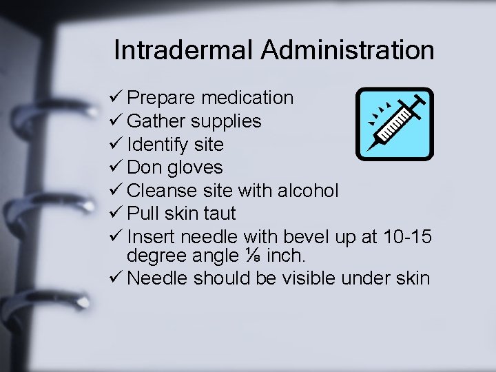 Intradermal Administration ü Prepare medication ü Gather supplies ü Identify site ü Don gloves